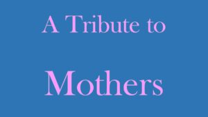 Tribute to Mothers